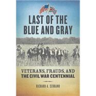 Last of the Blue and Gray Old Men, Stolen Glory, and the Mystery That Outlived the Civil War by SERRANO, RICHARD A., 9781588343956