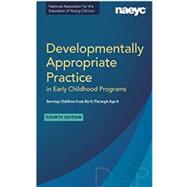 Developmentally Appropriate Practice in Early Childhood Programs Serving Children from Birth Through Age 8, Fourth Edition (Fully Revised and Updated) by Naeyc; Friedman, Susan; Wright, Brian L; Masterson, Marie L; Willer, Barbara; Bredekamp, Sue, 9781938113956