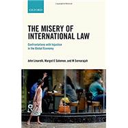 The Misery of International Law Confrontations with Injustice in the Global Economy by Linarelli, John; Salomon, Margot; Sornarajah, Muthucumaraswamy, 9780198753957