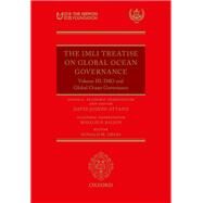 The IMLI Treatise on Global Ocean Governance Volume III: IMO and Global Ocean Governance by Attard, David; Balkin, Rosalie; Greig, Donald, 9780198823957