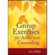 Group Exercises for Addiction Counseling by Miller, Geri, 9780470903957