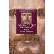 The Cambridge Companion to Postmodern Theology by Edited by Kevin J. Vanhoozer, 9780521793957