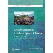 Development as Leadership-led Change A Report for the Global Leadership Initiative by Andrews, Matt;  McConnell, Jesse; Wescott, Alison, 9780821383957