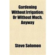 Gardening Without Irrigation by Solomon, Steve, 9781153623957