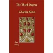 The Third Degree by Klein, Charles (CON); Hornblow, Arthur (CON), 9781406853957