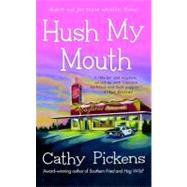 Hush My Mouth : A Southern Fried Mystery by Pickens, Cathy, 9781429933957
