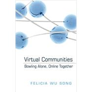 Virtual Communities: Bowling Alone, Online Together by Song, Felicia Wu, 9781433103957