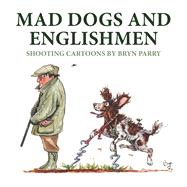 Mad Dogs and Englishmen Shooting Cartoons by Bryn Parry by Parry, Bryn, 9781846893957