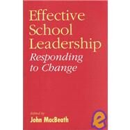 Effective School Leadership : Responding to Change by John MacBeath, 9781853963957