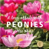 A Love Affair With Peonies by White, Alec, 9781913733957