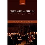 Free Will and Theism Connections, Contingencies, and Concerns by Timpe, Kevin; Speak, Daniel, 9780198743958