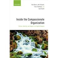 Inside the Compassionate Organization Culture, Identity, and Image in an English Hospice by Baron, Alan; Hassard, John; Cheetham, Fiona; Sharifi, Sudi, 9780198813958