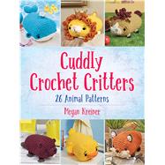 Cuddly Crochet Critters 20 Animal Patterns by Kreiner, Megan, 9780486833958