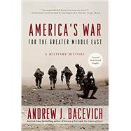America's War for the Greater Middle East by BACEVICH, ANDREW J., 9780553393958