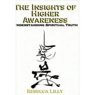 The Insights Of Higher Awareness by Lilly, Rebecca, 9780893343958