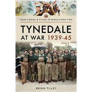 Tynedale at War 1939-1945 by Tilley, Brian, 9781473863958