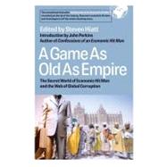 A Game As Old As Empire The Secret World of Economic Hit Men and the Web of Global Corruption by Hiatt, Steven; Augustine, Ellen; Berkman, Steven; Christensen, John, 9781576753958