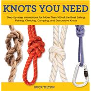 Knack Knots You Need Step-by-Step instructions for More Than 100 of the Best Sailing, Fishing, Climbing, Camping and Decorative Knots by Tilton, Buck; Hede, Bob, 9781599213958