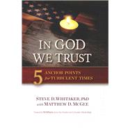 In God We Trust 5 Anchor Points for Turbulent Times by Whitaker, Dr. Steve D; McGee, Matthew D, 9781939183958