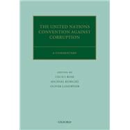 The United Nations Convention Against Corruption A Commentary by Rose, Cecily; Kubiciel, Michael; Landwehr, Oliver, 9780198803959