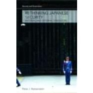 Rethinking Japanese Security: Internal and External Dimensions by Katzenstein; Peter J., 9780415773959