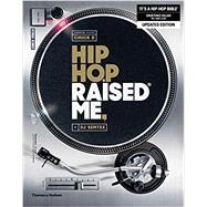 Hip Hop Raised Me by Semtex, DJ; Raja, Marium; D, Chuck, 9780500293959