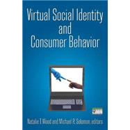 Virtual Social Identity and Consumer Behavior by Wood,Natalie T., 9780765623959