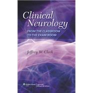 Clinical Neurology From the Classroom to the Exam Room by Clark, Jeffrey W., 9780781773959