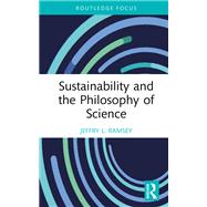 Sustainability and the Philosophy of Science by Jeffry L. Ramsey, 9781003803959