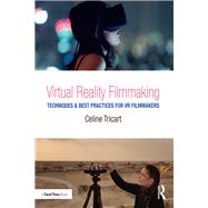 Virtual Reality Filmmaking: Techniques & Best Practices for VR Filmmakers by Tricart; Celine, 9781138233959