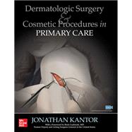 Dermatologic Surgery and Cosmetic Procedures in Primary Care Practice by Kantor, Jonathan, 9781260453959