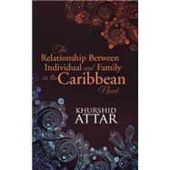The Relationship Between Individual and Family in the Caribbean Novel by Attar, Khurshid, 9781482833959