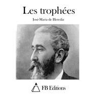 Les Trophes by Heredia, Jos-Maria de; FB Editions, 9781508663959