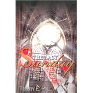 The Last Sunday by Hill, Terry  E., 9781601623959