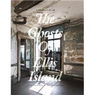 The Ghosts of Ellis Island by Rosenthal, Jane; Calella, Janis; Wilkes, Stephen; Roth, Eric; Spiegelman, Art, 9788862083959