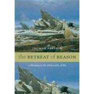 The Retreat of Reason A Dilemma in the Philosophy of Life by Persson, Ingmar, 9780199543960