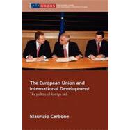 The European Union and International Development: The Politics of Foreign Aid by Carbone; Maurizio, 9780415663960