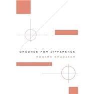 Grounds for Difference by Brubaker, Rogers, 9780674743960