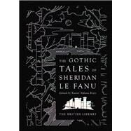 The Gothic Tales of Sheridan Le Fanu by Sheridan Le Fanu, Joseph Thomas; Reyes, Xavier Aldana, 9780712353960