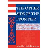 The Other Side Of The Frontier: Economic Explorations Into Native American History by L Barrington,Linda, 9780813333960