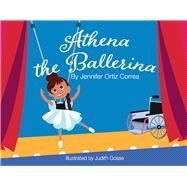Athena The Ballerina by Correa, Jennifer Ortiz; Gosse, Judith; Ortiz, Luis, 9781098393960