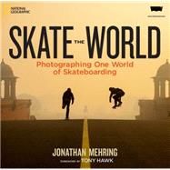Skate the World Photographing One World of Skateboarding by Mehring, Jonathan; Hawk, Tony, 9781426213960