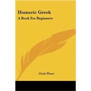 Homeric Greek : A Book for Beginners by Pharr, Clyde, 9781432533960