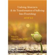 Undoing Aloneness and the Transformation of Suffering Into Flourishing AEDP 2.0 by Fosha, Diana, 9781433833960