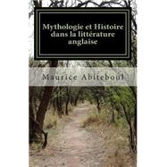 Mythologie Et Histoire Dans La Littrature Anglaise by Abiteboul, Maurice, 9781478243960