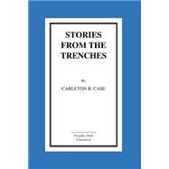Stories from the Trenches by Case, Carleton B., 9781517083960