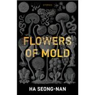 Flowers of Mold by Ha, Seong-nan; Hong, Janet, 9781940953960