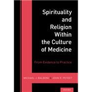 Spirituality and Religion Within the Culture of Medicine by Balboni, Michael J.; Peteet, John R., 9780197553961
