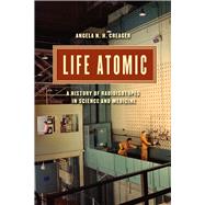 Life Atomic by Creager, Angela N. H., 9780226323961