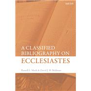 A Classified Bibliography on Ecclesiastes by Meek, Russell L.; Beldman, David J. H., 9780567673961